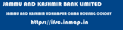 JAMMU AND KASHMIR BANK LIMITED  JAMMU AND KASHMIR UDHAMPUR CAMA HOUSING COLONY   ifsc code